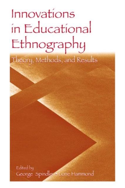 Innovations in Educational Ethnography : Theories, Methods, and Results