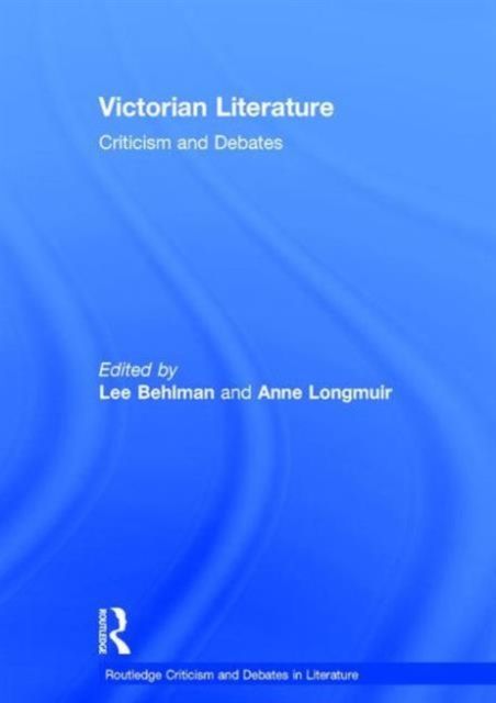 Victorian Literature : Criticism and Debates