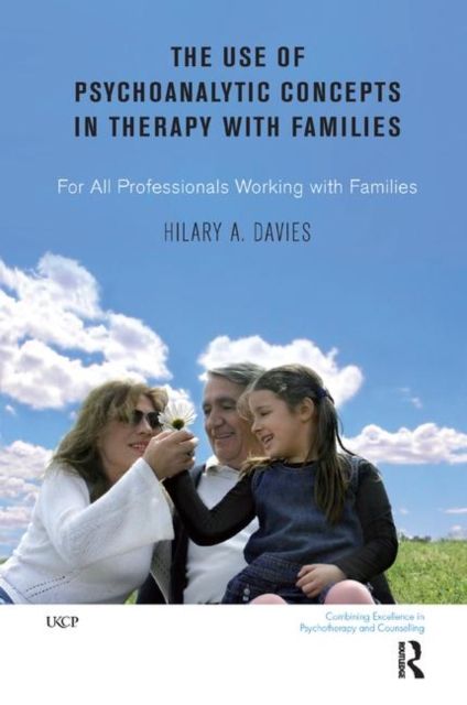 The Use of Psychoanalytic Concepts in Therapy with Families : For all Professionals Working with Families