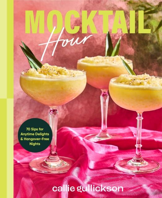 Mocktail Hour : 70 Sips for Anytime Delights and Hangover-Free Nights