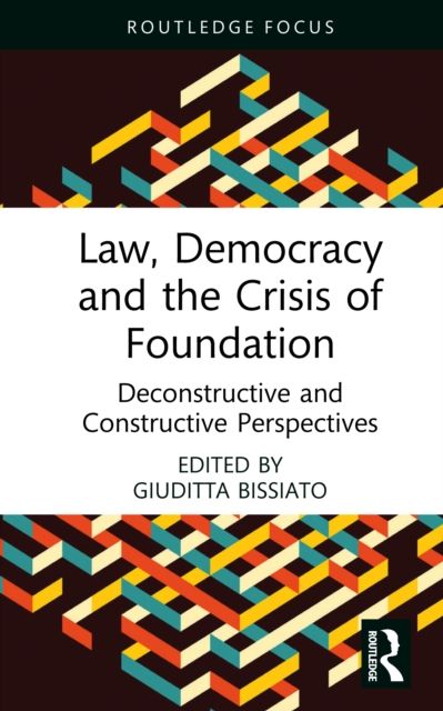 Law, Democracy and the Crisis of Foundation : Deconstructive and Constructive Perspectives