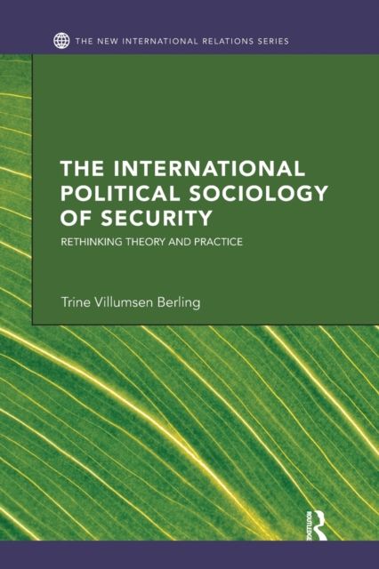 The International Political Sociology of Security : Rethinking Theory and Practice