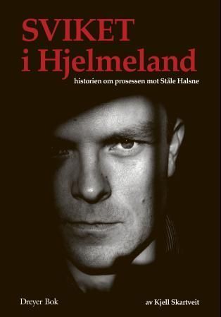 Sviket i Hjelmeland : historien om prosessen mot Ståle Halsne
