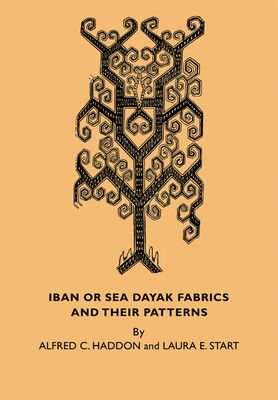 Iban or Sea Dayak Fabrics and their Patterns : A Descriptive Catalogue of the Iban Fabrics in the Museum of Archaeology and Ethnology Cambridge
