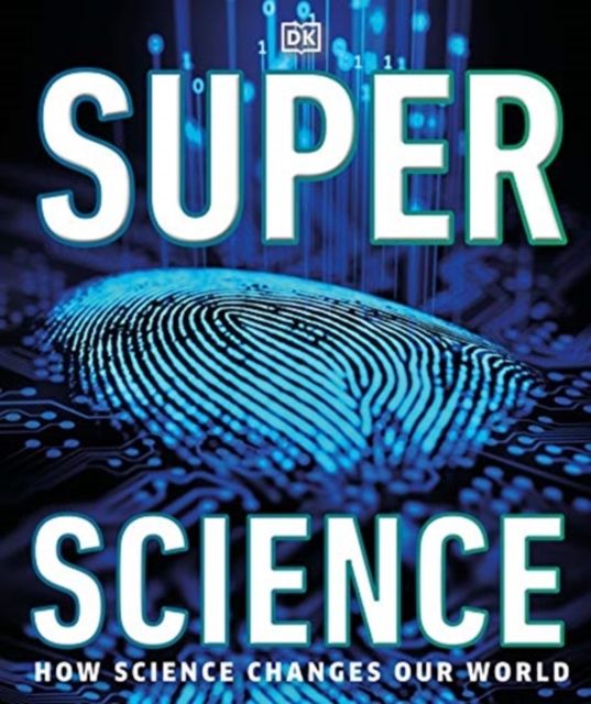 Super Science : How Science Shapes Our World