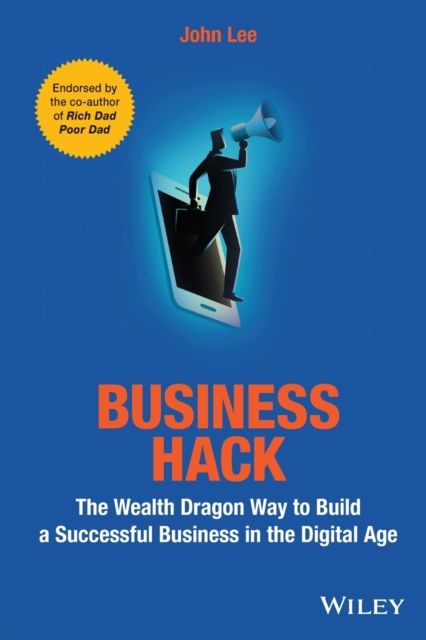 Business Hack : The Wealth Dragon Way to Build a Successful Business in the Digital Age