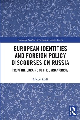 European Identities and Foreign Policy Discourses on Russia : From the Ukraine to the Syrian Crisis
