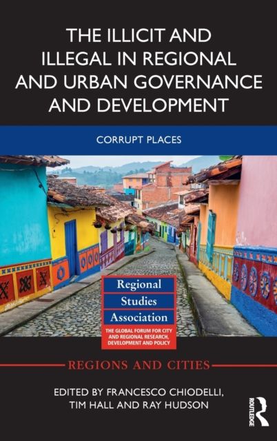 The Illicit and Illegal in Regional and Urban Governance and Development : Corrupt Places