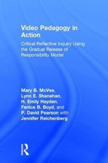 Video Pedagogy in Action : Critical Reflective Inquiry Using the Gradual Release of Responsibility Model