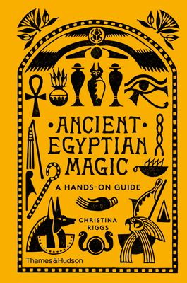 Ancient Egyptian Magic : A Hands-on Guide