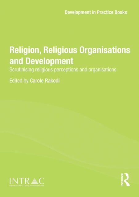 Religion, Religious Organisations and Development : Scrutinising religious perceptions and organisations