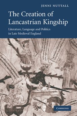 Forsidebilde av The Creation of Lancastrian Kingship : Literature, Language and Politics in Late Medieval England