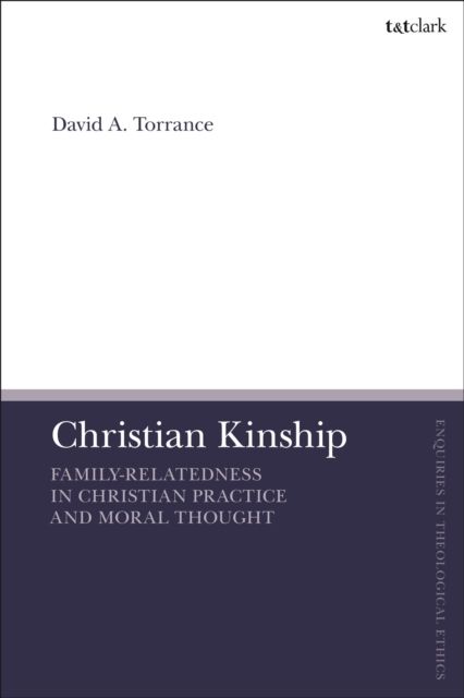 Christian Kinship : Family-Relatedness in Christian Practice and Moral Thought
