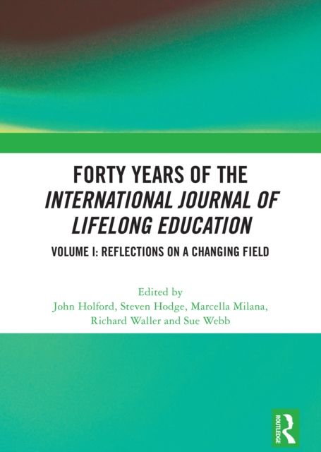 Forty Years of the International Journal of Lifelong Education, Volume I : Reflections on a Changing Field