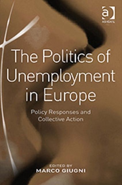 The Politics of Unemployment in Europe : Policy Responses and Collective Action
