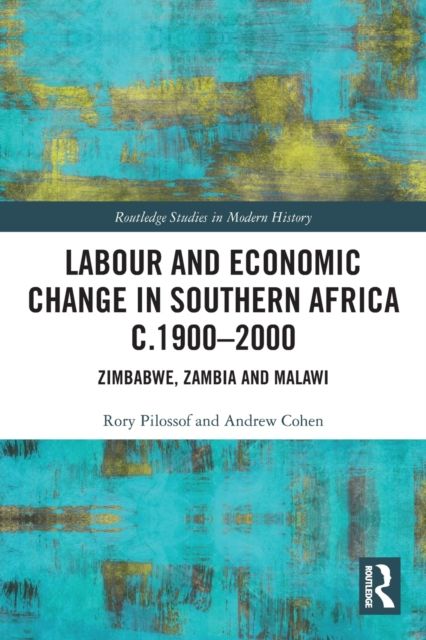 Labour and Economic Change in Southern Africa c.1900-2000 : Zimbabwe, Zambia and Malawi