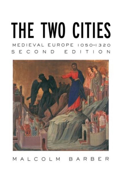 The Two Cities : Medieval Europe 1050–1320