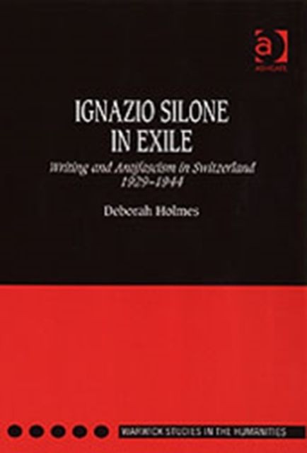 Ignazio Silone in Exile : Writing and Antifascism in Switzerland 1929–1944