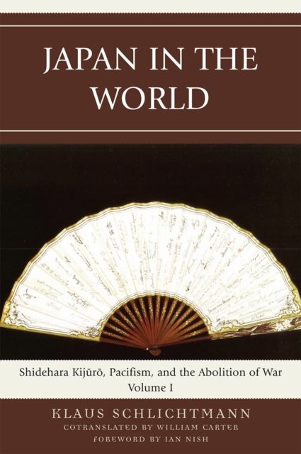 Japan in the World : Shidehara Kijuro, Pacifism, and the Abolition of War