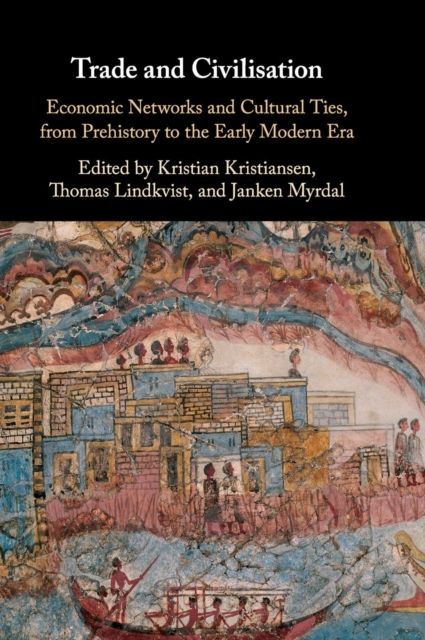 Trade and Civilisation : Economic Networks and Cultural Ties, from Prehistory to the Early Modern Era