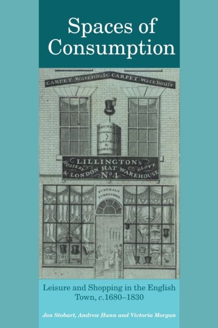 Spaces of Consumption : Leisure and Shopping in the English Town, c.1680–1830