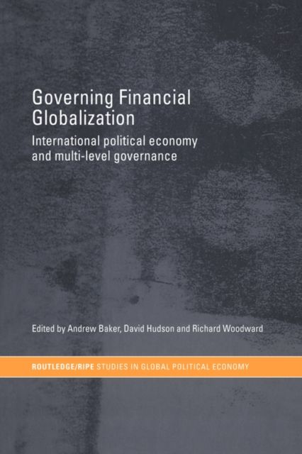 Governing Financial Globalization : International Political Economy and Multi-Level Governance