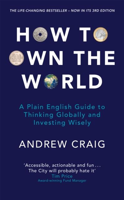 How to Own the World : A Plain English Guide to Thinking Globally and Investing Wisely: The life-changing personal finance and investment bestseller