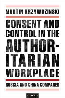 Consent and Control in the Authoritarian Workplace : Russia and China Compared