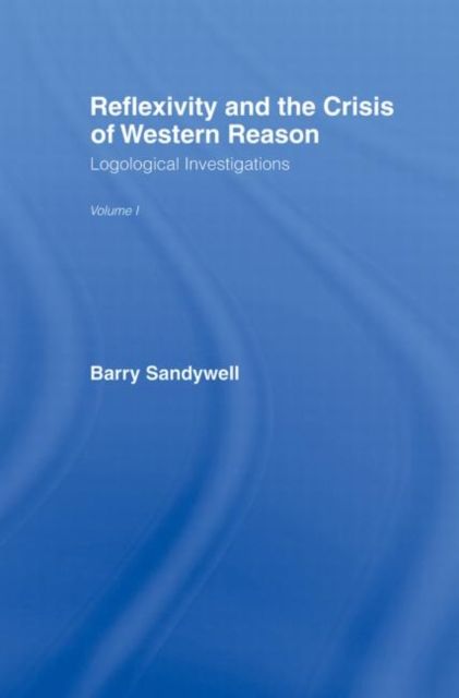 Reflexivity And The Crisis of Western Reason : Logological Investigations: Volume One