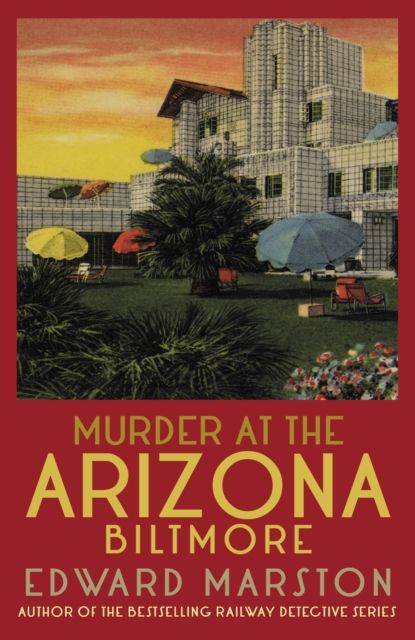 Forsidebilde av Murder at the Arizona Biltmore : From the bestselling author of the Railway Detective series
