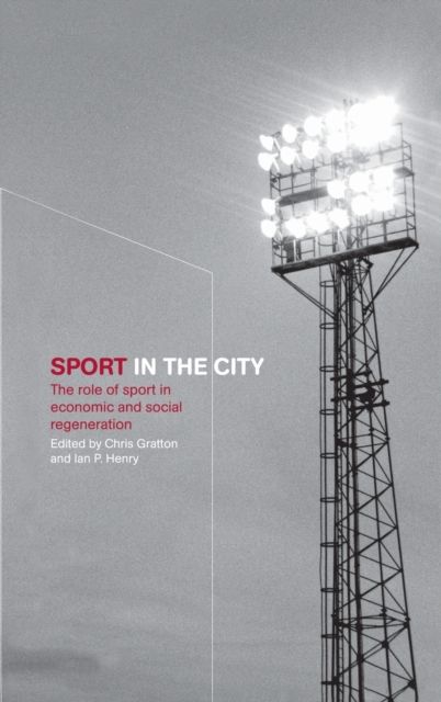 Sport in the City : The Role of Sport in Economic and Social Regeneration