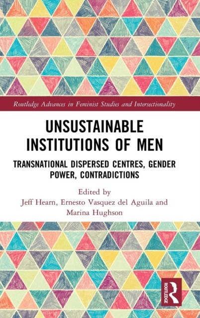 Unsustainable Institutions of Men : Transnational Dispersed Centres, Gender Power, Contradictions
