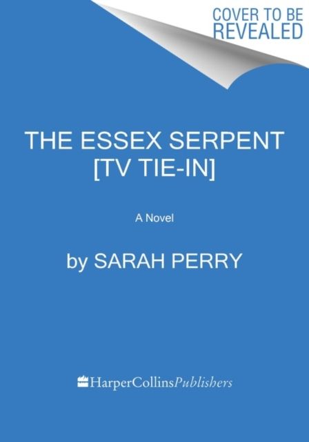 The Essex Serpent [TV Tie-in] : A Novel
