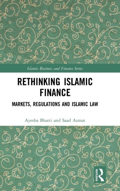 Rethinking Islamic Finance : Markets, Regulations and Islamic Law