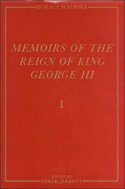 Memoirs of the Reign of King George III : The Yale Edition of Horace Walpole`s Memoirs