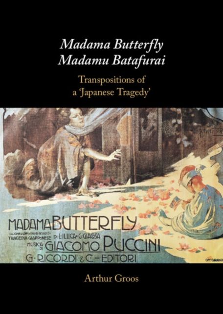 Madama Butterfly/Madamu Batafurai : Transpositions of a 'Japanese Tragedy'