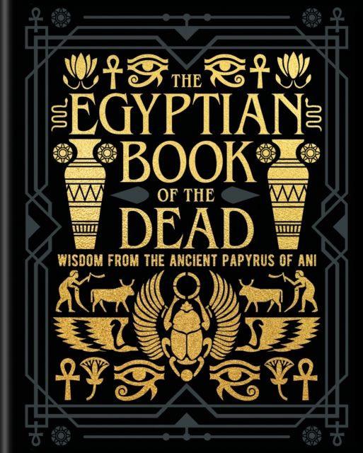 The Egyptian Book of the Dead : Wisdom of the Ancient Papyrus of Ani