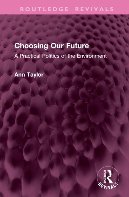 Choosing Our Future : A Practical Politics of the Environment