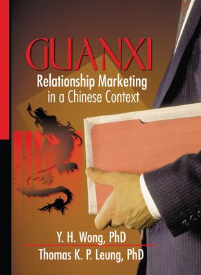 Guanxi : Relationship Marketing in a Chinese Context