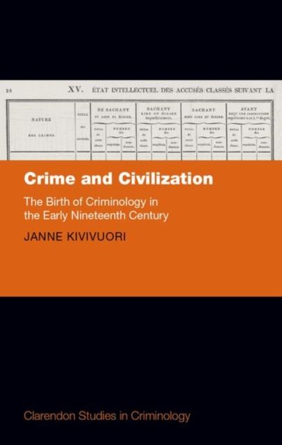 Crime and Civilization : The Birth of Criminology in the Early Nineteenth Century