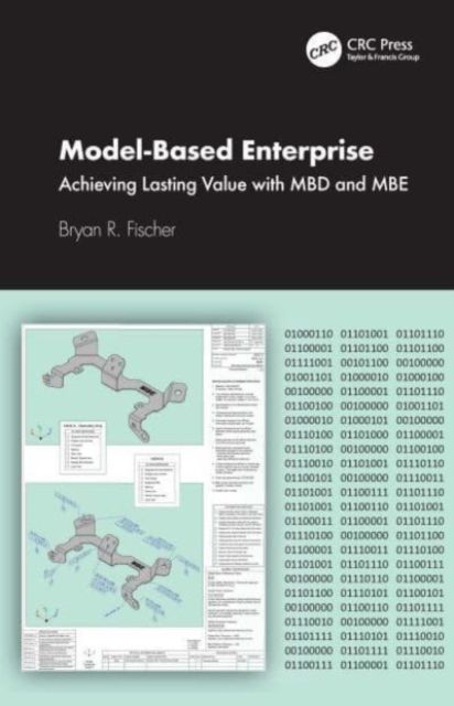 Model-Based Enterprise : Achieving Lasting Value with MBD and MBE