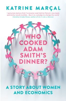 Who Cooked Adam Smith's Dinner? : A Story About Women and Economics