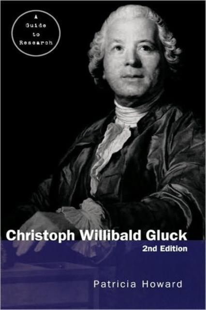 Christoph Willibald Gluck : A Guide to Research