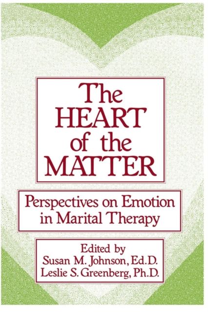 The Heart Of The Matter: Perspectives On Emotion In Marital : Perspectives On Emotion In Marital Therapy