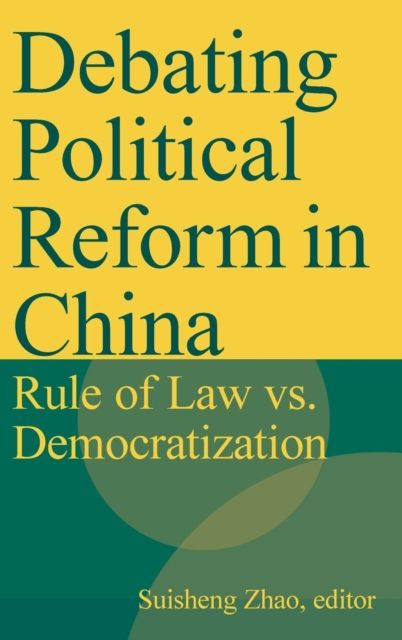 Debating Political Reform in China : Rule of Law vs. Democratization