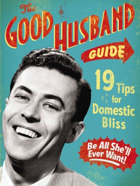 The Good Husband Guide : 19 Tips for Domestic Bliss