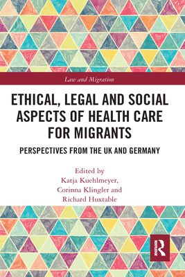 Ethical, Legal and Social Aspects of Healthcare for Migrants : Perspectives from the UK and Germany
