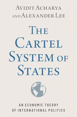 The Cartel System of States : An Economic Theory of International Politics