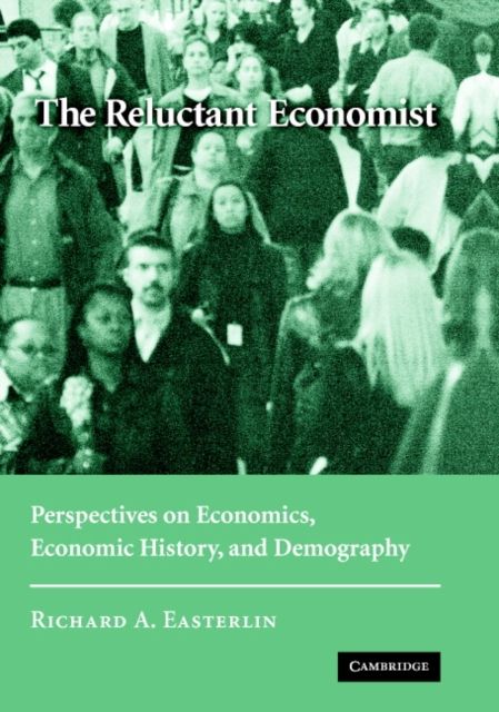 The Reluctant Economist : Perspectives on Economics, Economic History, and Demography
