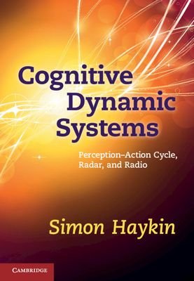 Cognitive dynamic systems : perception-action cycle, radar, and radio